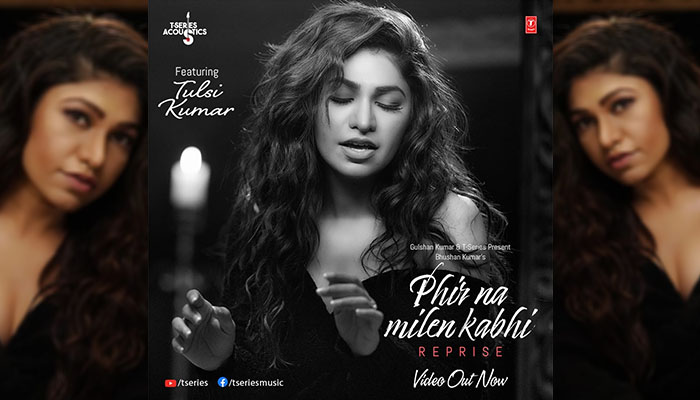 Tulsi Kumar's Soulful Rendition - A Reprise Version of Phir Na Milen Kabhi out now!