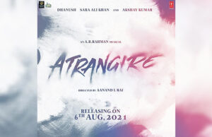 Atrangi Re: Akshay Kumar, Sara Ali Khan and Dhanush's Film Gets its Release Date