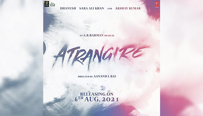Atrangi Re: Akshay Kumar, Sara Ali Khan and Dhanush's Film Gets its Release Date