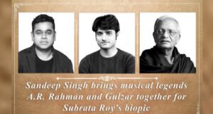 Sandeep Singh brings musical legends AR Rahman and Gulzar together for Subrata Roy's Biopic
