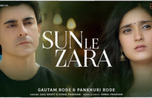 Sun Le Zara OUT NOW: A soul stirring single starring Gautam and Pankhuri Rode, is a true testimonial to their unique chemistry!