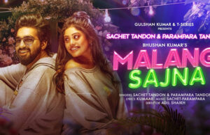 Sachet and Parampara Tandon romantic track 'Malang Sajna’, Presented by T-Series is Out Now