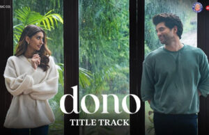 Dono: The Title Song From Avnish Barjatya’s Directorial Starring Rajveer Deol & Paloma Out Now!