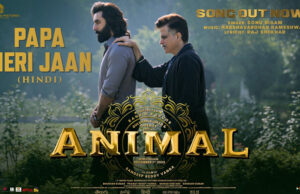 Papa Meri Jaan: New song from Ranbir Kapoor's Animal Sets the Stage for Father-Son's Complex Bond