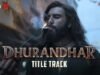 Dhurandhar Title Track Out: An Unmissable Anthem from Ranveer Singh’s Action-Packed Drama - Watch
