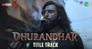 Dhurandhar Title Track Out: An Unmissable Anthem from Ranveer Singh’s Action-Packed Drama - Watch