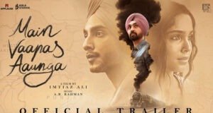 Imtiaz Ali brings back old-world romance with 'Main Vaapas Aaunga', Trailer Out Now!